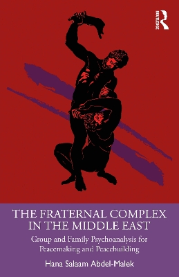 Fraternal Complex in the Middle East: Group and Family Psychoanalysis for Peacemaking and Peacebuilding