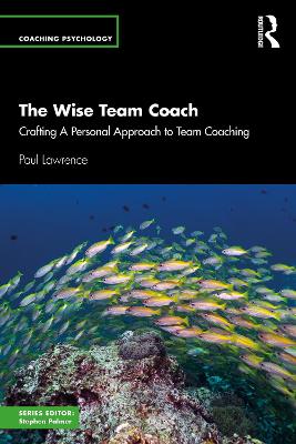 Wise Team Coach: Crafting A Personal Approach To Team Coaching
