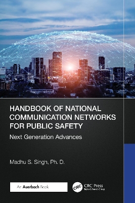 Handbook of National Communication Networks for Public Safety  Next-Generation Advances: Next-Generation Advances
