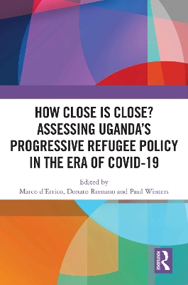 How Close is Close? Assessing Ugandas Progressive Refugee Policy in the Era  of COVID-19