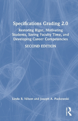 Specifications Grading 2.0: Restoring Rigor, Motivating Students, Saving Faculty Time, and Developing  Career Competencies 2nd edition