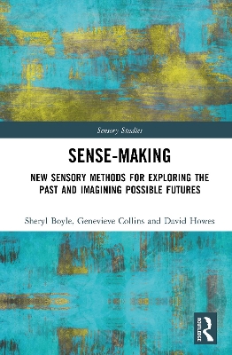 Sense-Making: New Sensory Methods for Exploring the Past and Imagining Possible Futures