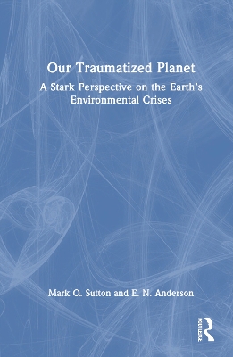 Our Traumatized Planet: A Stark Perspective on the Earths Environmental Crises