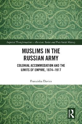 Muslims in the Russian Army: Colonial Accommodation and the Limits of Empire, 1874 1917