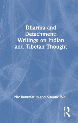 Dharma and Detachment: Writings on Indian and Tibetan Thought: Writings on Indian and Tibetan Philosophy