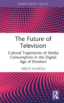Future of Television: Cultural Trajectories of Media Consumption in the Digital Age of Emotion