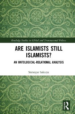 Are Islamists still Islamists?: An Ontological-Relational Analysis