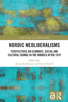 Nordic Neoliberalisms: Perspectives on Economic, Social and Cultural Change in the Nordics after 1970
