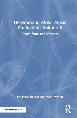 Heaviness in Metal Music Production, Volume II: Learn from the Masters
