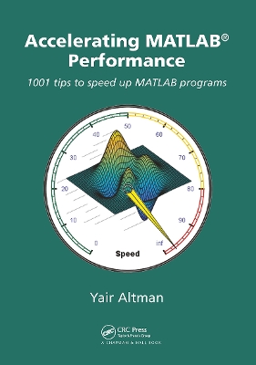 Accelerating MATLAB Performance: 1001 tips to speed up MATLAB programs