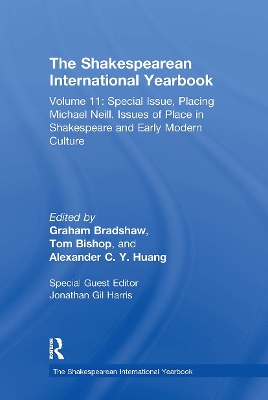 Shakespearean International Yearbook: Volume 11: Special Issue, Placing Michael Neill. Issues of Place in  Shakespeare and Early Modern Culture