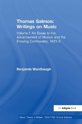 Thomas Salmon: Writings on Music: Volume I: An Essay to the Advancement of Musick and the Ensuing Controversy,  1672-3