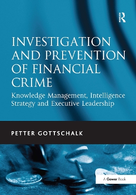 Investigation and Prevention of Financial Crime: Knowledge Management, Intelligence Strategy and Executive Leadership