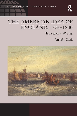 American Idea of England, 1776-1840: Transatlantic Writing