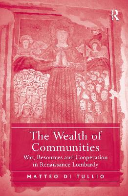 Wealth of Communities: War, Resources and Cooperation in Renaissance Lombardy