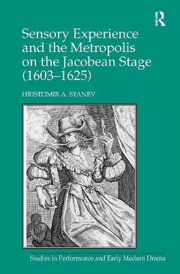 Sensory Experience and the Metropolis on the Jacobean Stage (16031625)