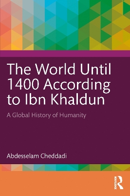 World Until 1400 According to Ibn Khaldun: A Global History of Humanity