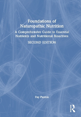 Foundations of Naturopathic Nutrition: A Comprehensive Guide to Essential Nutrients and Nutritional Bioactives 2nd edition