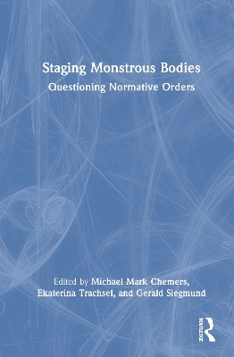 Staging Monstrous Bodies: Questioning Normative Orders
