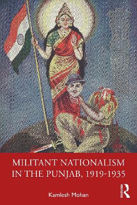 Militant Nationalism in The Punjab, 19191935: Interweaving Region and Nation