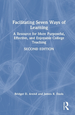 Facilitating Seven Ways of Learning: A Resource for More Purposeful, Effective, and Enjoyable College Teaching 2nd edition