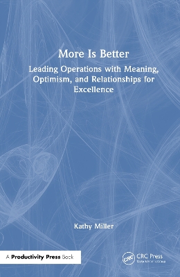 MORE Is Better: Leading Operations with Meaning, Optimism, and Relationships for Excellence