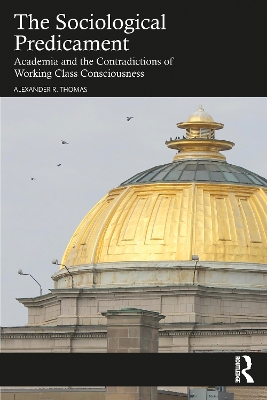 Sociological Predicament: Academia and the Contradictions of Working Class Consciousness