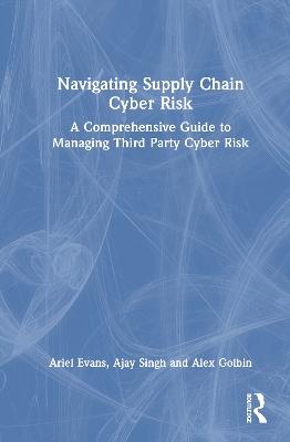 Navigating Supply Chain Cyber Risk: A Comprehensive Guide to Managing Third Party Cyber Risk