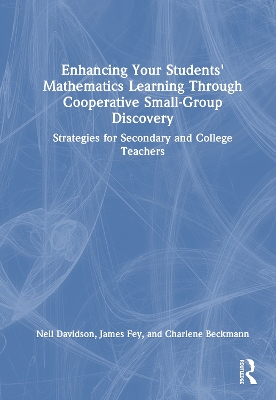 Enhancing Your Students' Mathematics Learning Through Cooperative  SmallGroup Discovery: Strategies for Secondary and College Teachers