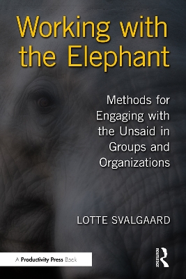 Working with the Elephant: Methods for Engaging with the Unsaid in Groups and Organizations