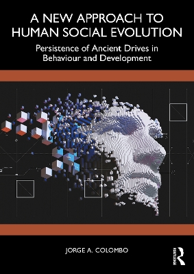 New Approach to Human Social Evolution: Persistence of Ancient Drives in Behaviour and Development