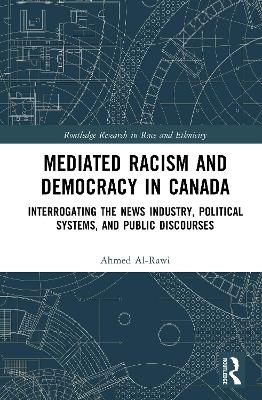 Mediated Racism and Democracy in Canada: Interrogating the News Industry, Political Systems, and Public Discourses