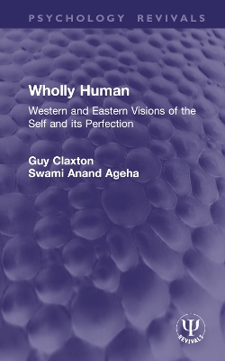 Wholly Human: Western and Eastern Visions of the Self and its Perfection