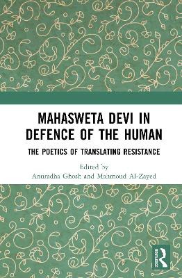 Mahasweta Devi in Defence of the Human: The Poetics of Translating Resistance