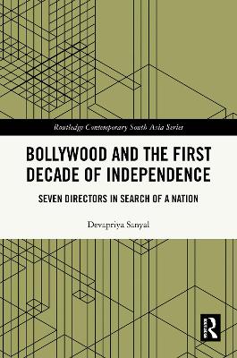 Bollywood and the First Decade of Independence: Seven Directors in Search of a Nation
