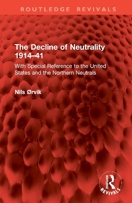 Decline of Neutrality 191441: With Special Reference to the United States and the Northern Neutrals
