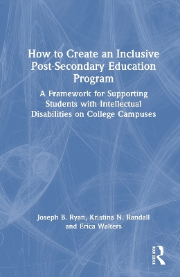 How to Create an Inclusive Post-Secondary Education Program: A Framework for Supporting Students with Intellectual Disabilities on  College Campuses