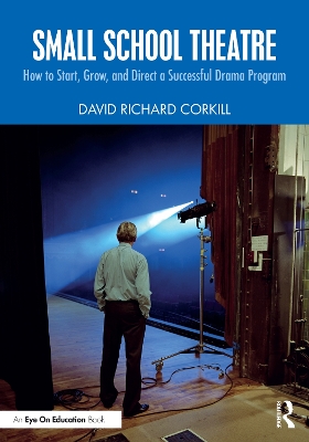 Small School Theatre: How to Start, Grow, and Direct a Successful Drama Program