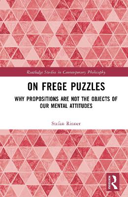 On Frege Puzzles: Why Propositions Are Not the Objects of Our Mental Attitudes