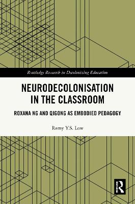 Neurodecolonisation in the Classroom: Roxana Ng and Qigong as Embodied Pedagogy