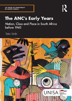ANC's Early Years: Nation, Class and Place in South Africa before 1940