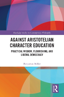Against Aristotelian Character Education: Practical Wisdom, Flourishing, and Liberal Democracy
