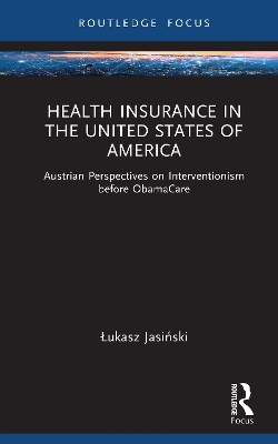 Health Insurance in the United States of America: Austrian Perspectives on Interventionism before ObamaCare