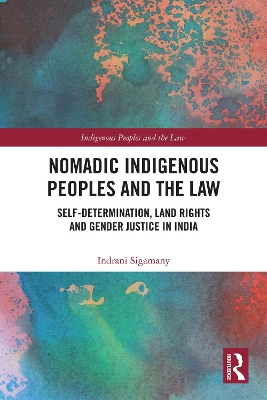 Nomadic Indigenous Peoples and the Law: Self-Determination, Land Rights and Gender Justice in India
