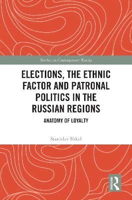 Elections, the Ethnic Factor and Patronal Politics in the Russian Regions: Anatomy of Loyalty