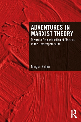 Adventures in Marxist Theory: Toward a Reconstruction of Marxism in the Contemporary Era