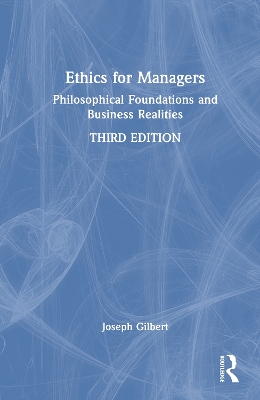 Ethics for Managers: Philosophical Foundations and Business Realities 3rd edition
