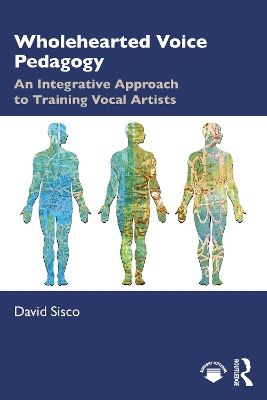 Wholehearted Voice Pedagogy: An Integrative Approach to Training Vocal Artists