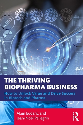 Thriving Biopharma Business: How to Unlock Value and Drive Success in Biotech and Pharma