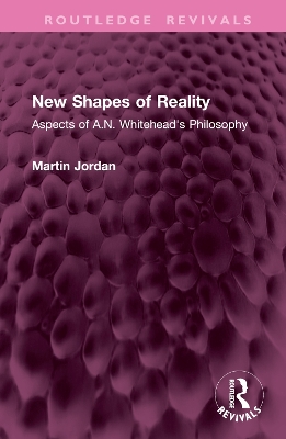 New Shapes of Reality: Aspects of A.N. Whitehead's Philosophy